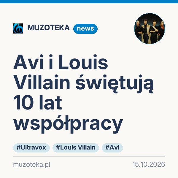 Avi i Louis Villain świętują 10 lat współpracy
