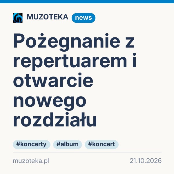 Pożegnanie z repertuarem i otwarcie nowego rozdziału