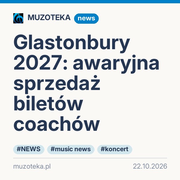 Glastonbury 2027: awaryjna sprzedaż biletów coachów
