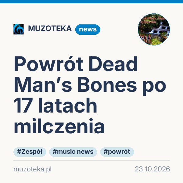 Powrót Dead Man’s Bones po 17 latach milczenia