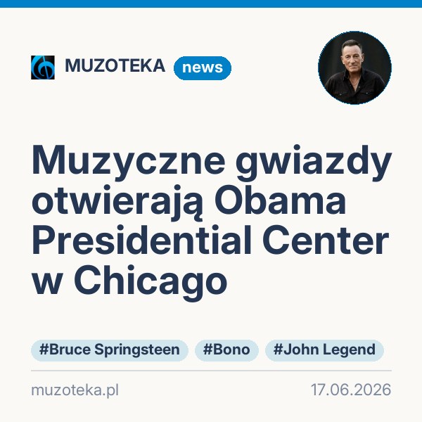 Muzyczne gwiazdy otwierają Obama Presidential Center w Chicago