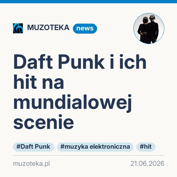 Daft Punk i ich hit na mundialowej scenie