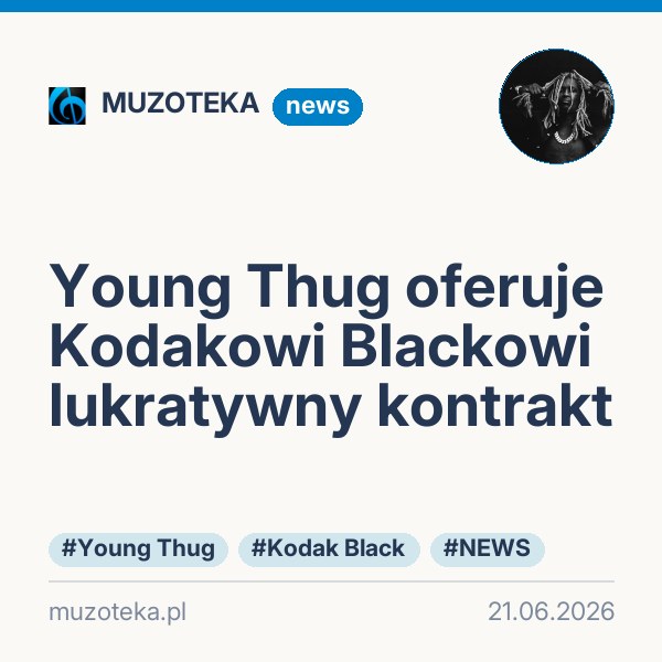 Young Thug oferuje Kodakowi Blackowi lukratywny kontrakt