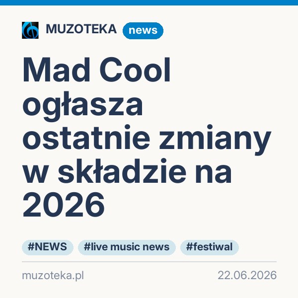 Mad Cool ogłasza ostatnie zmiany w składzie na 2026
