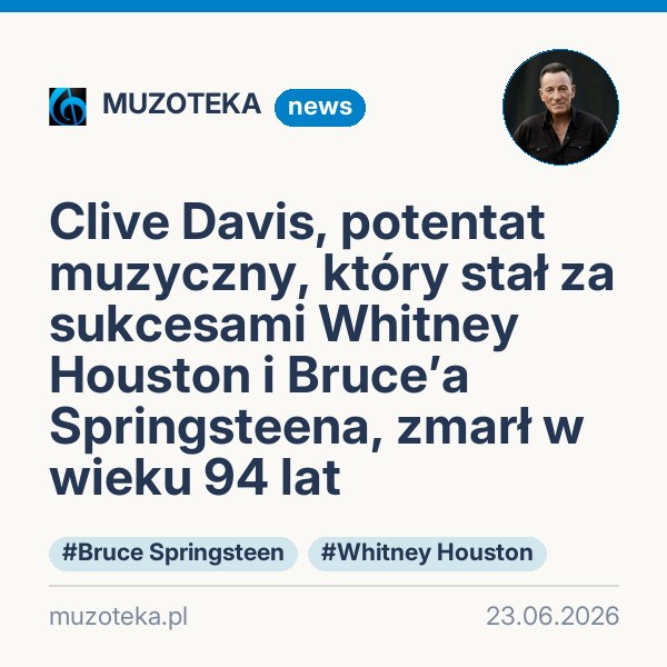 Clive Davis, potentat muzyczny, który stał za sukcesami Whitney Houston i Bruce’a Springsteena, zmarł w wieku 94 lat