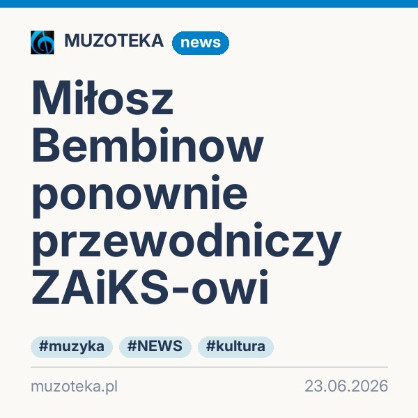Miłosz Bembinow ponownie przewodniczy ZAiKS-owi