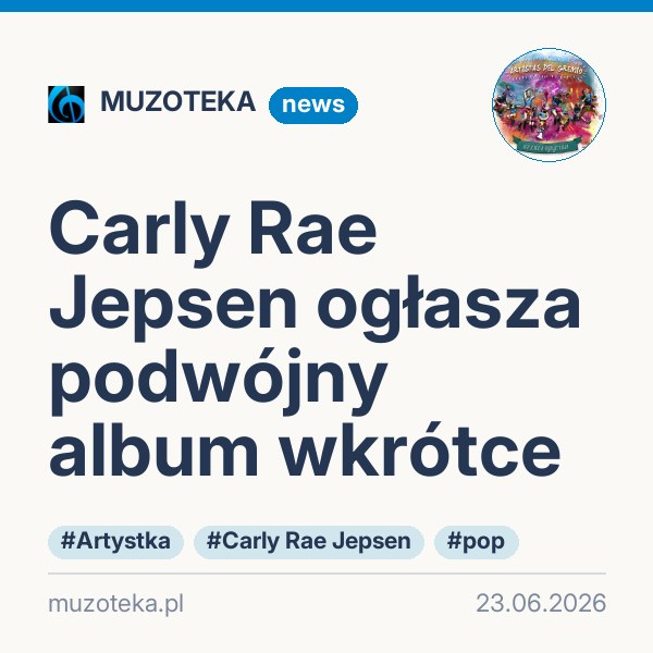 Carly Rae Jepsen ogłasza podwójny album wkrótce