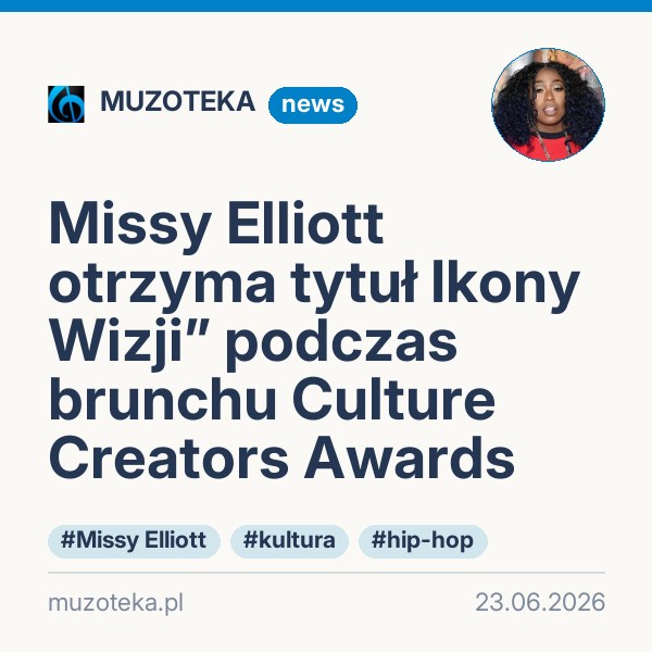 Missy Elliott otrzyma tytuł Ikony Wizji” podczas brunchu Culture Creators Awards