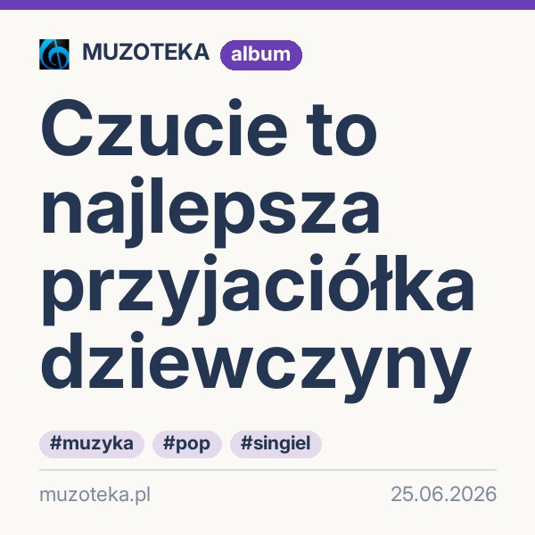 Czucie to najlepsza przyjaciółka dziewczyny