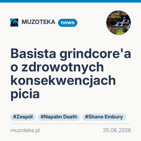 Basista grindcore'a o zdrowotnych konsekwencjach picia