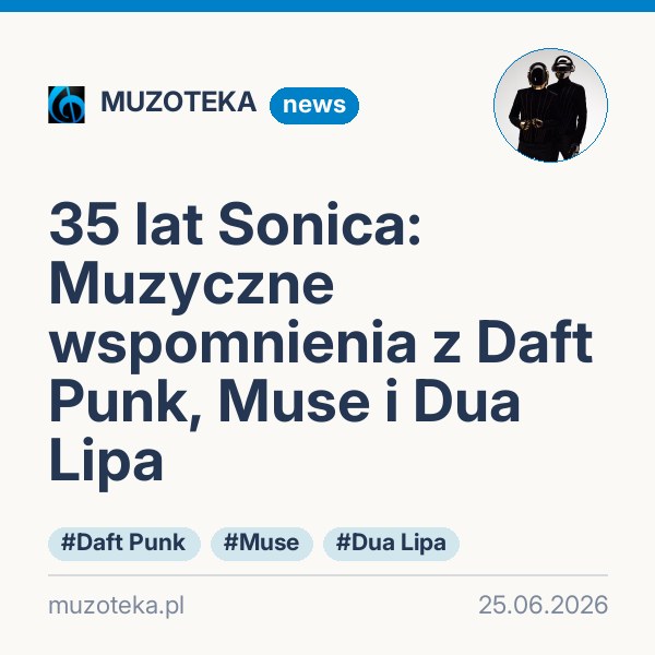 35 lat Sonica: Muzyczne wspomnienia z Daft Punk, Muse i Dua Lipa