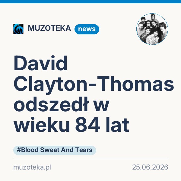 David Clayton-Thomas odszedł w wieku 84 lat