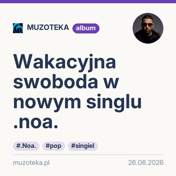 Wakacyjna swoboda w nowym singlu .noa.
