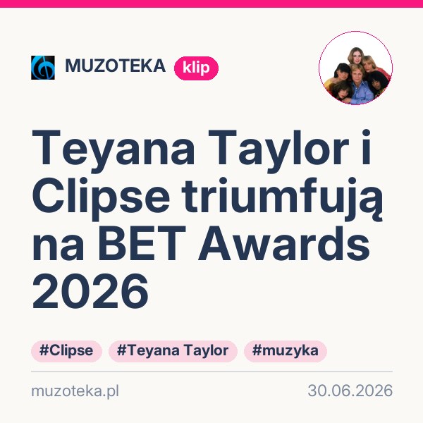 Teyana Taylor i Clipse triumfują na BET Awards 2026
