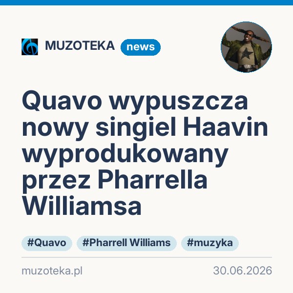 Quavo wypuszcza nowy singiel Haavin wyprodukowany przez Pharrella Williamsa
