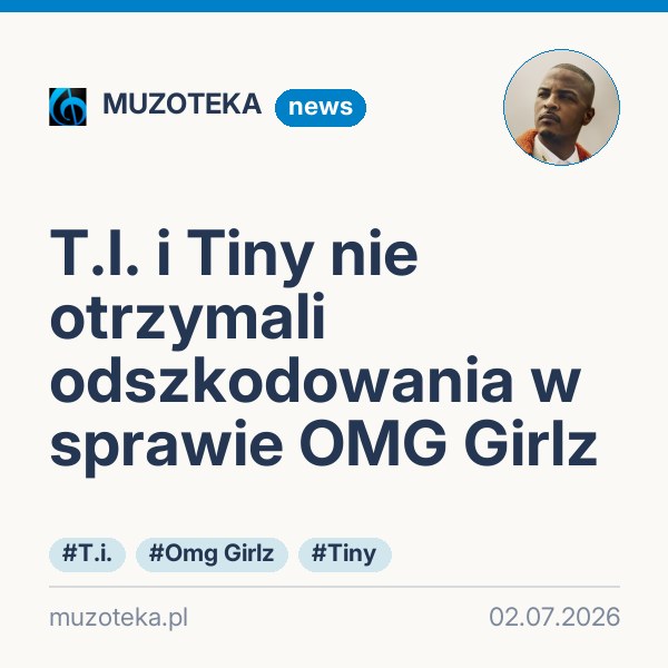 T.I. i Tiny nie otrzymali odszkodowania w sprawie OMG Girlz