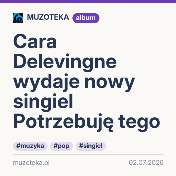 Cara Delevingne wydaje nowy singiel Potrzebuję tego