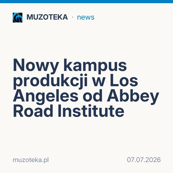 Nowy kampus produkcji w Los Angeles od Abbey Road Institute