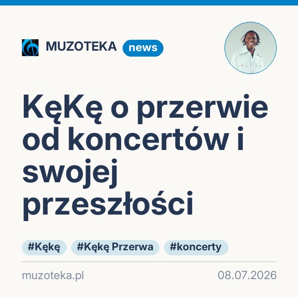 KęKę o przerwie od koncertów i swojej przeszłości