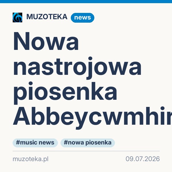 Nowa nastrojowa piosenka Abbeycwmhir