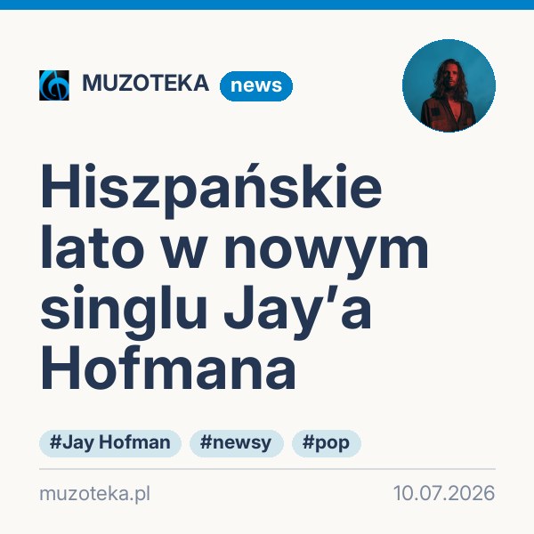 Hiszpańskie lato w nowym singlu Jay’a Hofmana