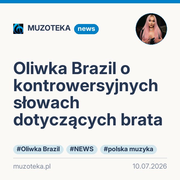 Oliwka Brazil o kontrowersyjnych słowach dotyczących brata