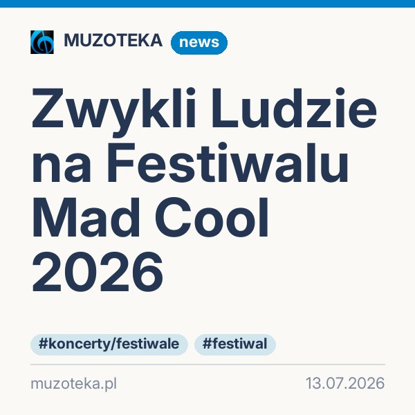 Zwykli Ludzie na Festiwalu Mad Cool 2026