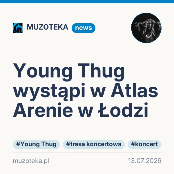 Young Thug wystąpi w Atlas Arenie w Łodzi