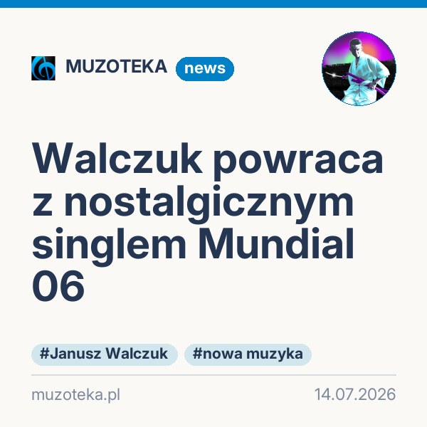 Walczuk powraca z nostalgicznym singlem Mundial 06