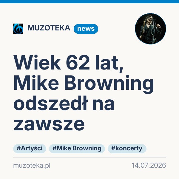 Wiek 62 lat, Mike Browning odszedł na zawsze