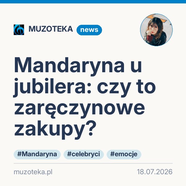 Mandaryna u jubilera: czy to zaręczynowe zakupy?