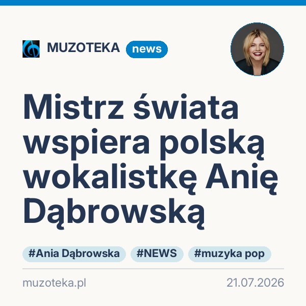 Mistrz świata wspiera polską wokalistkę Anię Dąbrowską