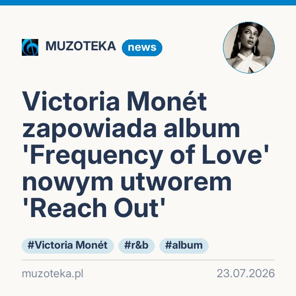 Victoria Monét zapowiada album 'Frequency of Love' nowym utworem 'Reach Out'