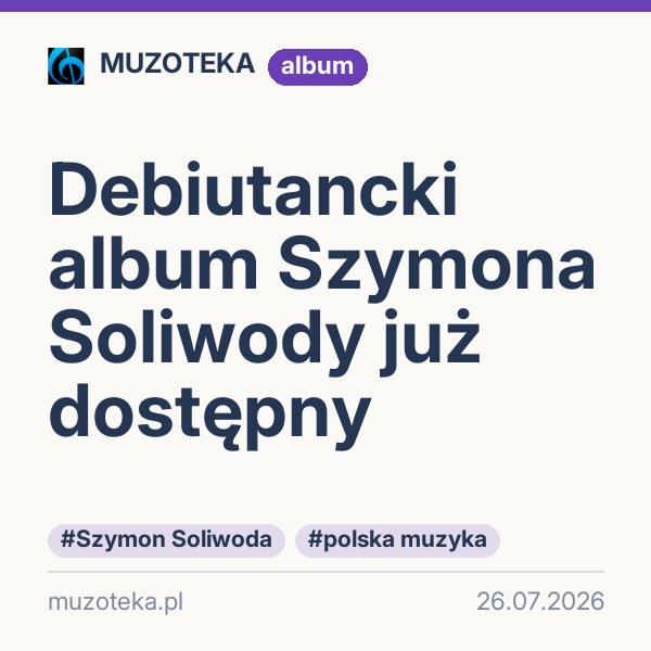 Debiutancki album Szymona Soliwody już dostępny