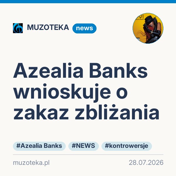 Azealia Banks wnioskuje o zakaz zbliżania