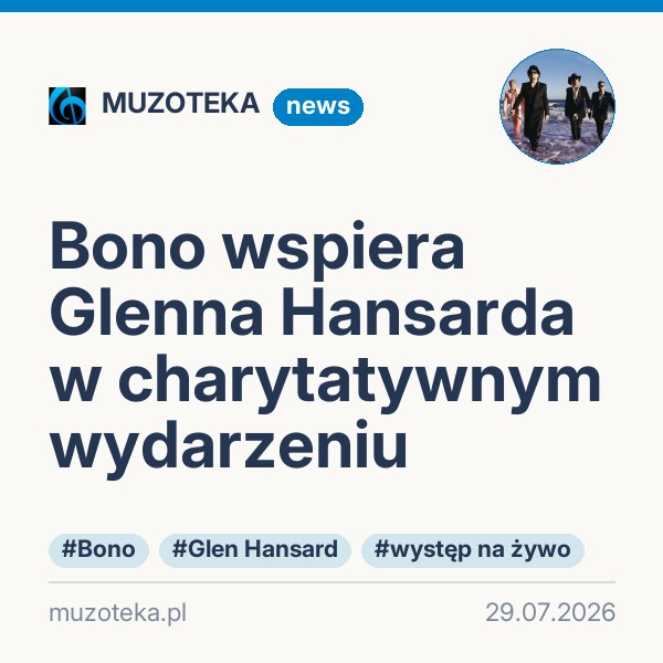 Bono wspiera Glenna Hansarda w charytatywnym wydarzeniu