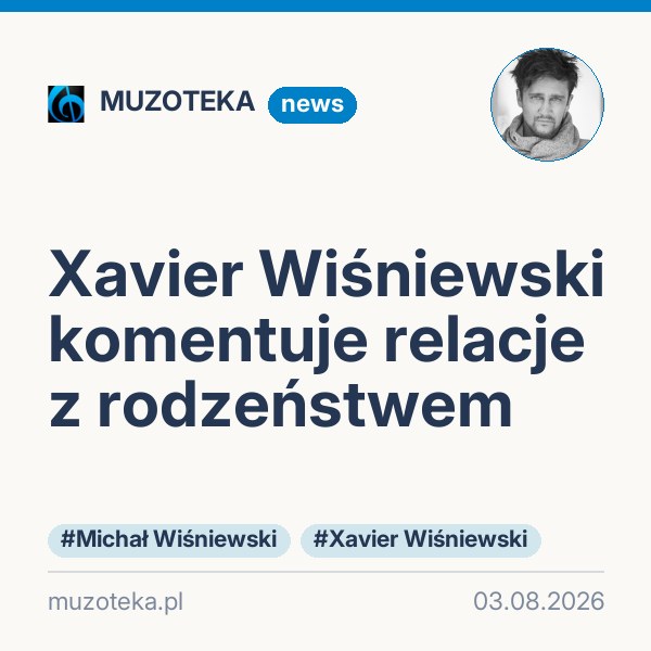Xavier Wiśniewski komentuje relacje z rodzeństwem