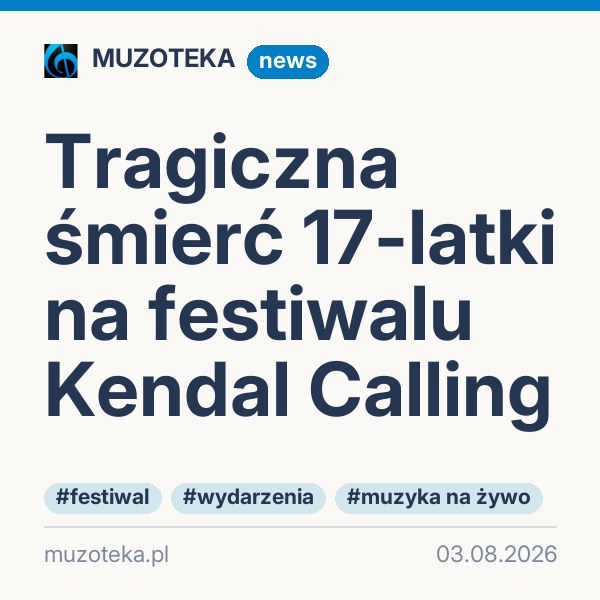 Tragiczna śmierć 17-latki na festiwalu Kendal Calling