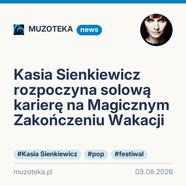 Kasia Sienkiewicz rozpoczyna solową karierę na Magicznym Zakończeniu Wakacji