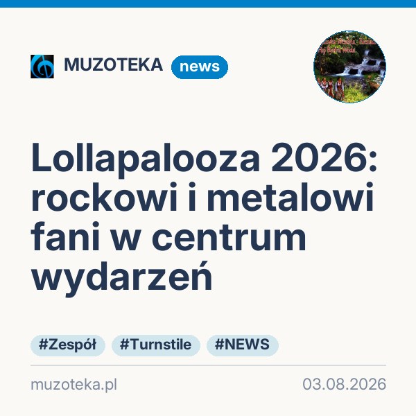 Lollapalooza 2026: rockowi i metalowi fani w centrum wydarzeń