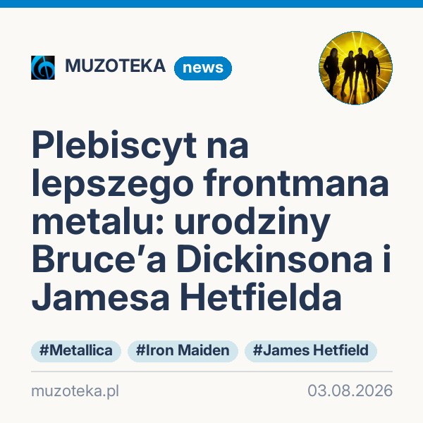 Plebiscyt na lepszego frontmana metalu: urodziny Bruce’a Dickinsona i Jamesa Hetfielda