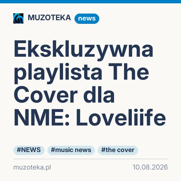 Ekskluzywna playlista The Cover dla NME: Loveliife
