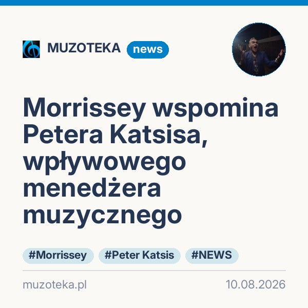 Morrissey wspomina Petera Katsisa, wpływowego menedżera muzycznego