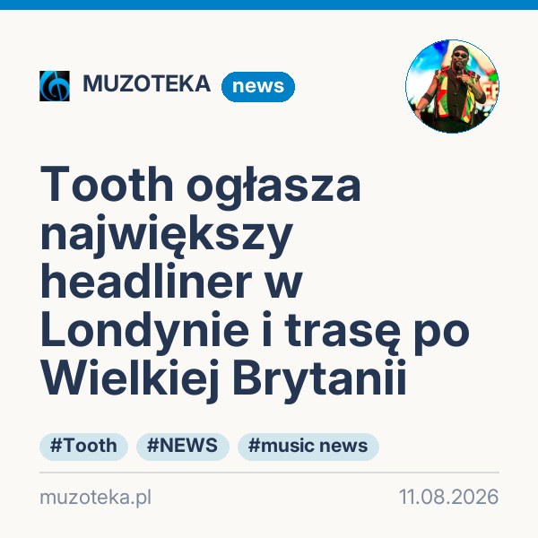 Tooth ogłasza największy headliner w Londynie i trasę po Wielkiej Brytanii