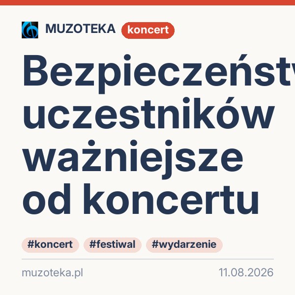 Bezpieczeństwo uczestników ważniejsze od koncertu