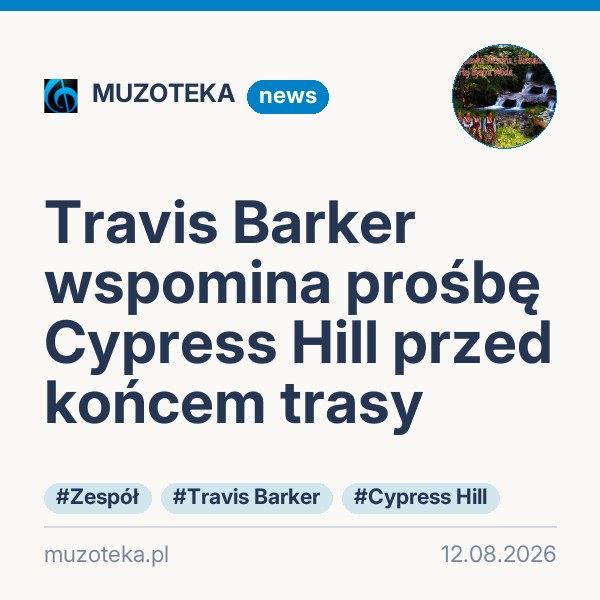 Travis Barker wspomina prośbę Cypress Hill przed końcem trasy