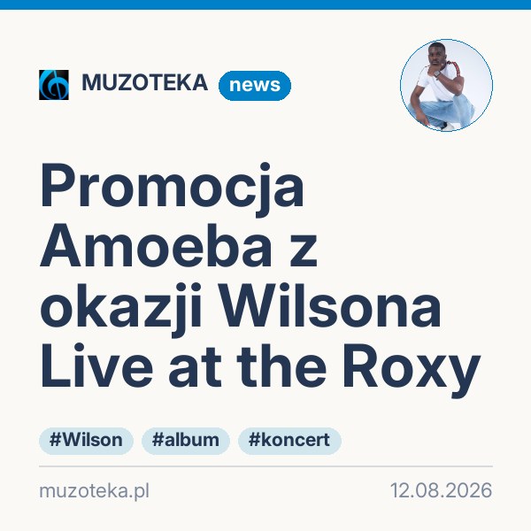Promocja Amoeba z okazji Wilsona Live at the Roxy