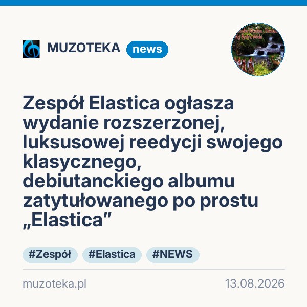 Zespół Elastica ogłasza wydanie rozszerzonej, luksusowej reedycji swojego klasycznego, debiutanckiego albumu zatytułowanego po prostu „Elastica”