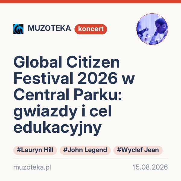 Global Citizen Festival 2026 w Central Parku: gwiazdy i cel edukacyjny