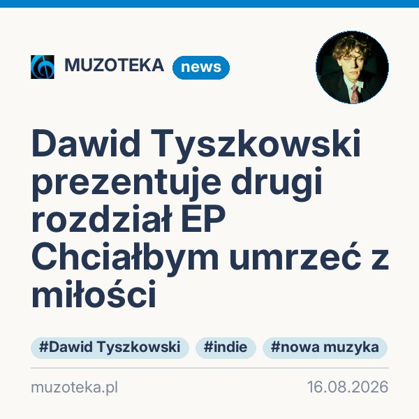 Dawid Tyszkowski prezentuje drugi rozdział EP Chciałbym umrzeć z miłości